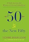 Fifty Is the New Fifty: Ten Life Lessons for Women in Second Adulthood