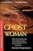 Ghost Woman by Lawrence Thornton Ghost Woman by Lawrence Thornton