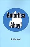 Antarctica Ahoy by Juhan Smuul Antarctica Ahoy by Juhan Smuul