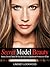 Secret Model Beauty: The Best Makeup, Skin Care, Hair, Fitness, and Diet Tips Taken Off The Set By An Experienced Professional Model