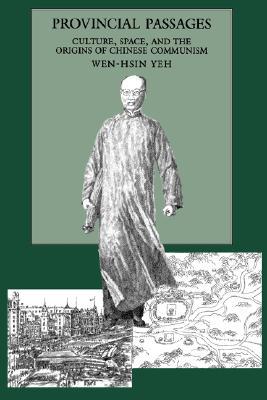 Provincial Passages: Culture, Space, and the Origins of Chinese Communism (Hardcover)