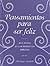 Pensamientos para ser feliz (Spanish Edition)