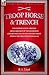 Troop, Horse & Trench: The Experiences of a British Lifeguardsman of the Household Cavalry Fighting on the Western Front During the First World War 1914-18