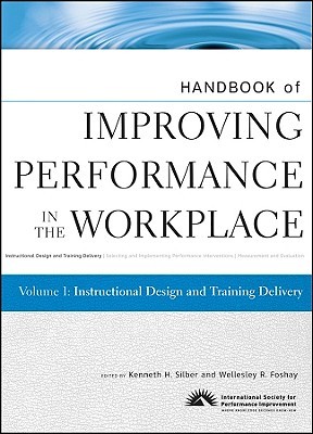 Handbook of Improving Performance in the Workplace, Instructional Design and Training Delivery (Handbook of Improving Performance in the Workplace, Volume 1)