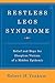 Restless Legs Syndrome: Relief and Hope for Sleepless Victims of a Hidden Epidemic