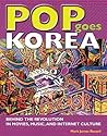 Pop Goes Korea: Behind the Revolution in Movies, Music, and Internet Culture