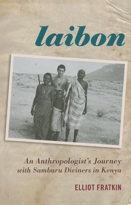 Laibon: An Anthropologist's Journey with Samburu Diviners in Kenya (Paperback)