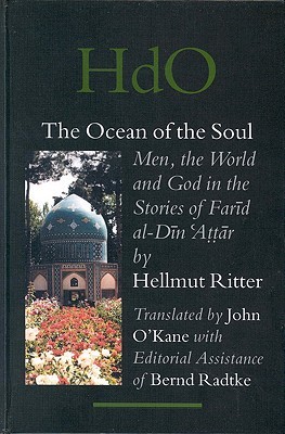 The Ocean of the Soul: Men, the World and God in the Stories of Farid Al-Din Attar (Handbook of Oriental Studies/Handbuch Der Orientalistik)