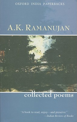 The Collected Poems of A. K. Ramanujan (Oxford India Paperbacks)