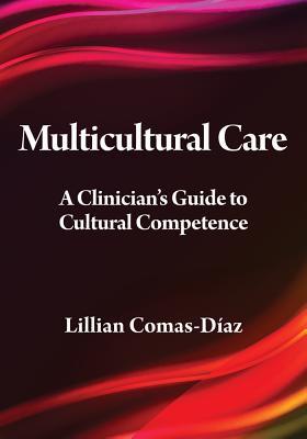 Multicultural Care: A Clinician's Guide to Cultural Competence (Psychologists in Independent Practice Series)