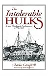 The Intolerable Hulks: British Shipboard Confinement 1776-1857