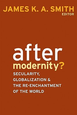 After Modernity?: Secularity, Globalization, and the Reenchantment of the World (Paperback)