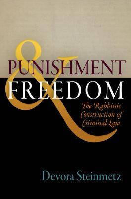 Punishment and Freedom: The Rabbinic Construction of Criminal Law (Divinations: Rereading Late Ancient Religion)