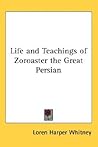 Life and Teachings of Zoroaster the Great Persian
