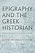 Epigraphy and the Greek Historian by Craig  Cooper