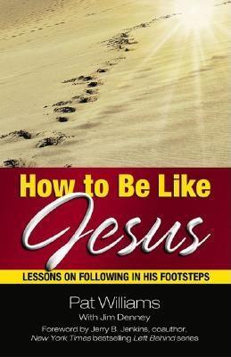 How to Be Like Jesus: Lessons for Following in His Footsteps (Paperback)