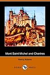 Mont Saint Michel And Chartres by Henry Adams