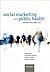 Social Marketing and Public Health: Theory and practice