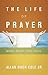 The Life of Prayer by Allan Hugh Cole Jr.