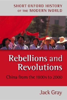 GRAY:REBELLIONS & REVOLUTIONS:CHINA FROM 1880S TO 2000 2E SOHMW PAPER: China from the 1800s to 2000 (Short Oxford History of the Modern World)