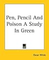 Pen, Pencil And Poison A Study In Green by Oscar Wilde