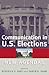 Communication in U.S. Elections by Roderick P. Hart