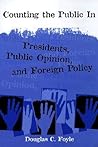 Counting the Public In: Presidents, Public Opinion, and Foreign Policy