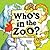 Who's in the Zoo? by Susan Chandler