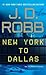 New York to Dallas by J.D. Robb New York to Dallas by J.D. Robb
