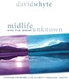 Midlife and the Great Unknown by David Whyte