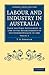 Labour and Industry in Australia: From the First Settlement in 1788 to the Establishment of the Commonwealth in 1901 (Cambridge Library Collection - History of Oceania)