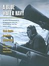 A Blue Water Navy: The Official Operational History of the Royal Canadian Navy in the Second World War, 1943-1945, Vol. 2, Part 2 A Blue Water Navy: The Official Operational History of the Royal Canadian Navy in the Second World War, 1943-1945, Vol. 2, Part 2