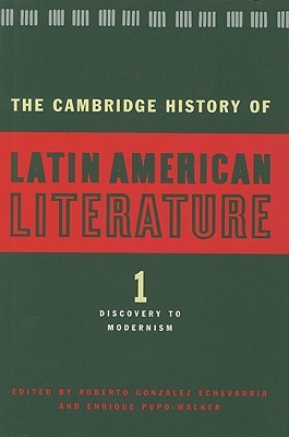The Cambridge History of Latin American Literature, Volume 1: Discovery to Modernism (Hardcover)