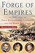 Forge of Empires: Three Revolutionary Statesmen and the World They Made, 1861-1871