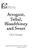 Arrogant, Tribal, Bloodthir...