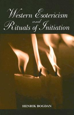 Western Esotericism and Rituals of Initiation (Western Esoteric Traditions)