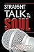 Straight Talk to the Soul