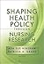 Shaping Health Policy Through Nursing Research