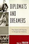 Diplomats and Dreamers: The Stancioff Family in Bulgarian History