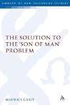 The Solution to the 'Son of Man' Problem (Library of New Testament Studies) The Solution to the 'Son of Man' Problem (Library of New Testament Studies)