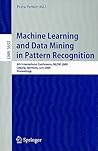 Machine Learning and Data Mining in Pattern Recognition: 6th International Conference, MLDM 2009, Leipzig, Germany, July 23-25, 2009, Proceedings (Lecture Notes in Computer Science, 5632)