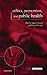 Ethics, Prevention, and Public Health (Issues in Biomedical Ethics)