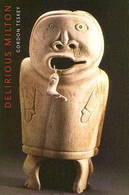 Delirious Milton: The Fate of the Poet in Modernity (Hardcover)