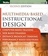 Multimedia-based Instructional Design: Computer-Based Training; Web-Based Training; Distance Broadcast Training; Performance-Based Solutions, Second Edition Multimedia-based Instructional Design: Computer-Based Training; Web-Based Training; Distance Broadcast Training; Performance-Based Solutions, Second Edition