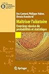 Maîtriser l'aléatoire: Exercices résolus de probabilités et statistique (Statistique et probabilités appliquées) (French Edition) Maîtriser l'aléatoire: Exercices résolus de probabilités et statistique (Statistique et probabilités appliquées) (French Edition)