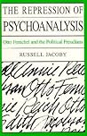 The Repression of Psychoanalysis: Otto Fenichel and the Political Freudians
