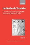 Institutions in Transition: Land Ownership, Property Rights and Social Conflict in China (Studies on Contemporary China)