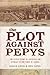 The Plot Against Pepys. The Thrilling Untold Story of Espiona... by James   Long