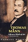 Thomas Mann: Life as a Work of Art. A Biography