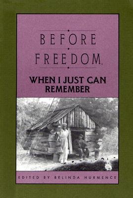 Before Freedom, When I Just Can Remember: Twenty-Seven Oral Histories of Former South Carolina Slaves (Paperback)